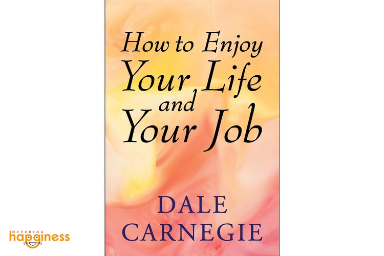 How To Enjoy Your Life & Job By Dale Carnegie